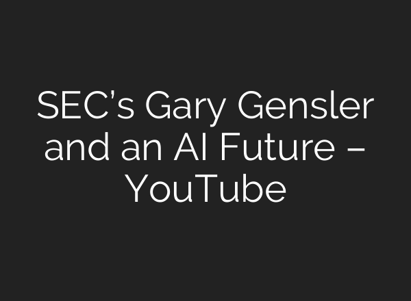 SEC’s Gary Gensler and an <b>AI</b> Future – YouTube