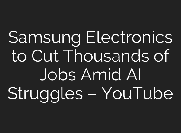 Samsung Electronics to Cut Thousands of Jobs Amid <b>AI</b> Struggles – YouTube