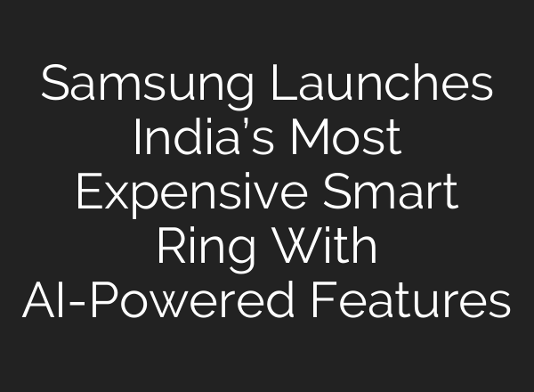 Samsung Launches India’s Most Expensive Smart Ring With <b>AI</b>-Powered Features