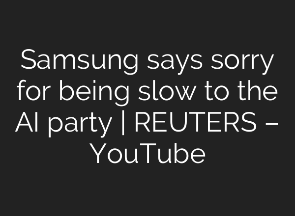 Samsung says sorry for being slow to the <b>AI</b> party | REUTERS – YouTube