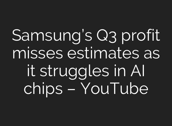 Samsung’s Q3 profit misses estimates as it struggles in <b>AI</b> chips – YouTube