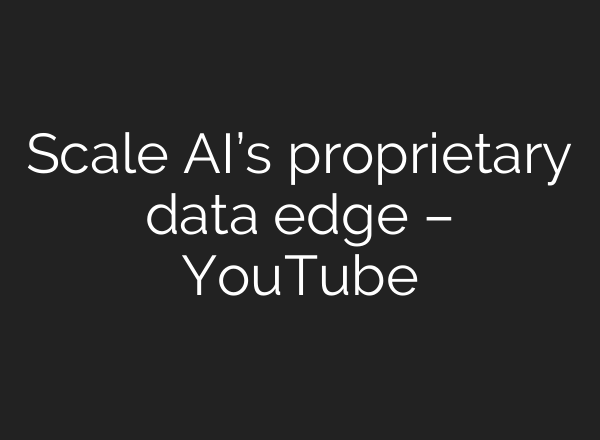 Scale <b>AI’s</b> proprietary data edge – YouTube