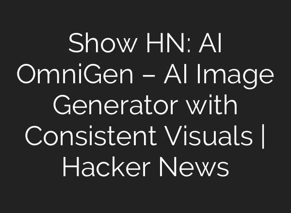 Show HN: AI OmniGen – AI Image Generator with Consistent Visuals | Hacker News