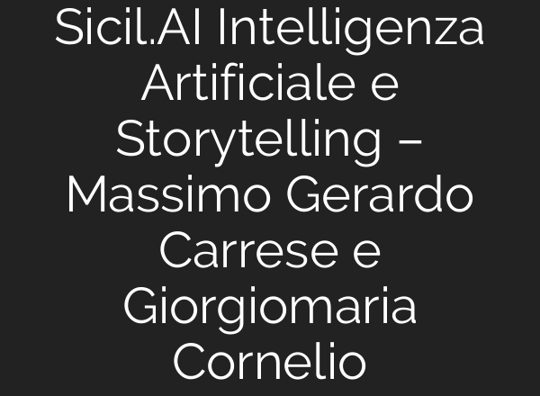 Sicil.<b>AI</b> Intelligenza Artificiale e Storytelling – Massimo Gerardo Carrese e Giorgiomaria Cornelio