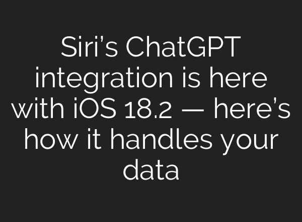 Siri’s <b>ChatGPT</b> integration is here with iOS 18.2 — here’s how it handles your data