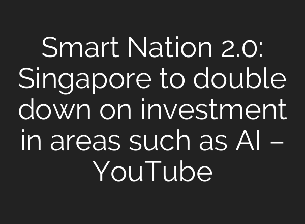 Smart Nation 2.0: Singapore to double down on investment in areas such as <b>AI</b> – YouTube