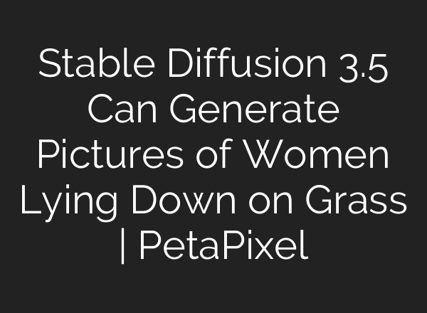 <b>Stable Diffusion</b> 3.5 Can Generate Pictures of Women Lying Down on Grass | PetaPixel