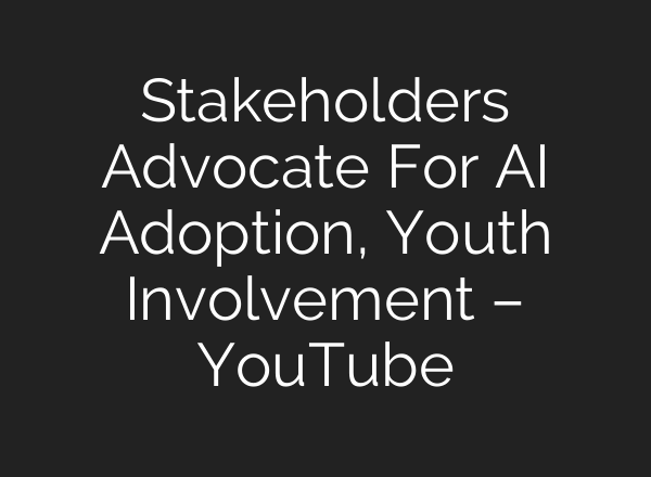 Stakeholders Advocate For <b>AI</b> Adoption, Youth Involvement – YouTube