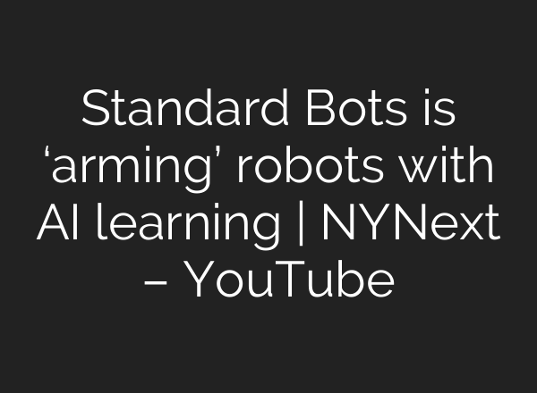 Standard Bots is ‘arming’ robots with <b>AI</b> learning | NYNext – YouTube