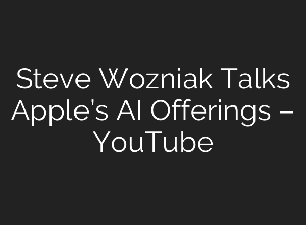 Steve Wozniak Talks Apple’s <b>AI</b> Offerings – YouTube