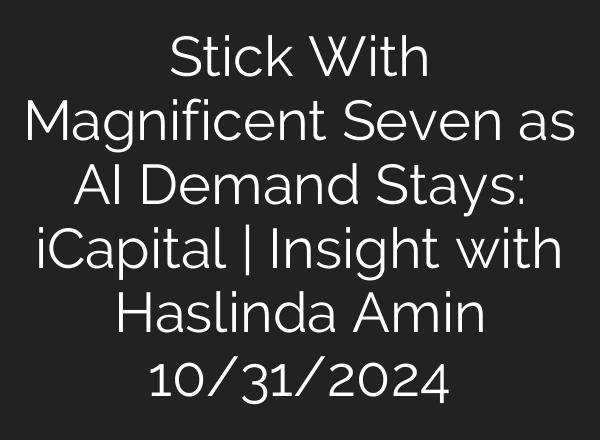 Stick With Magnificent Seven as <b>AI</b> Demand Stays: iCapital | Insight with Haslinda Amin 10/31/2024
