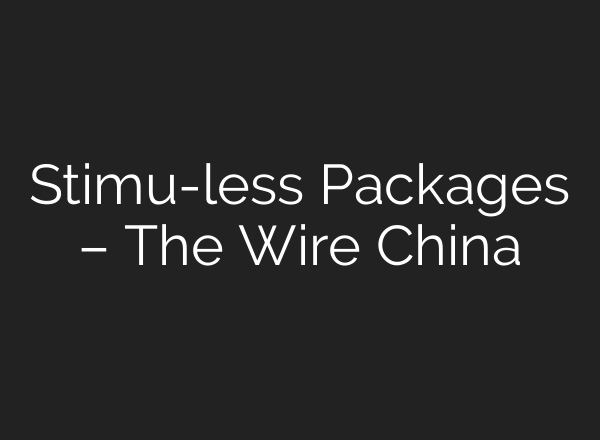 Stimu-less Packages – The Wire China
