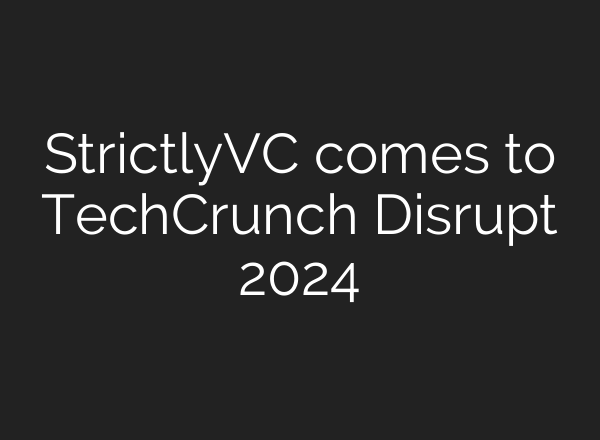 StrictlyVC comes to TechCrunch Disrupt 2024