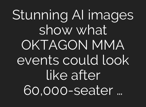 Stunning AI images show what OKTAGON MMA events could look like after 60,000-seater …