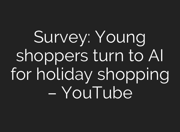 Survey: Young shoppers turn to <b>AI</b> for holiday shopping – YouTube