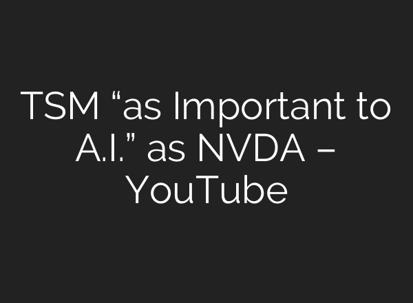 TSM “as Important to <b>A.I.</b>” as NVDA – YouTube