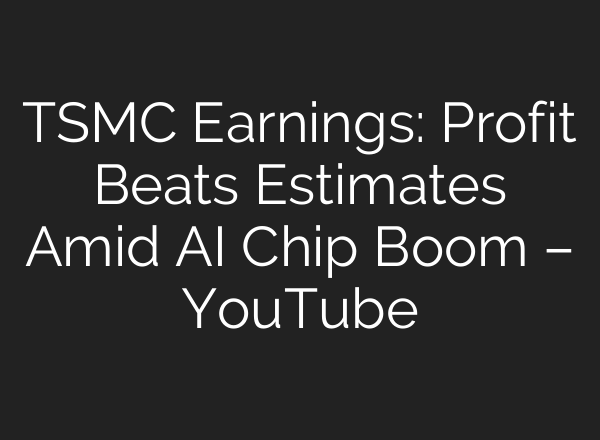 TSMC Earnings: Profit Beats Estimates Amid <b>AI</b> Chip Boom – YouTube