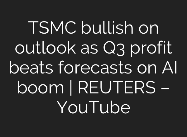 TSMC bullish on outlook as Q3 profit beats forecasts on <b>AI</b> boom | REUTERS – YouTube