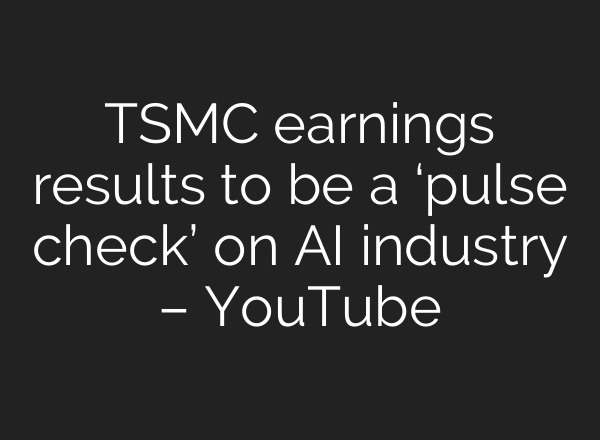 TSMC earnings results to be a ‘pulse check’ on <b>AI</b> industry – YouTube