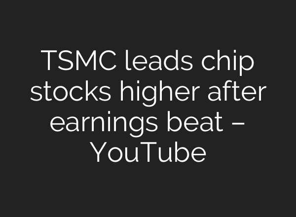 TSMC leads chip stocks higher after earnings beat – YouTube