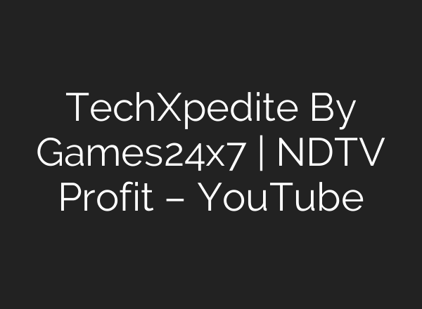 TechXpedite By Games24x7 | NDTV Profit – YouTube