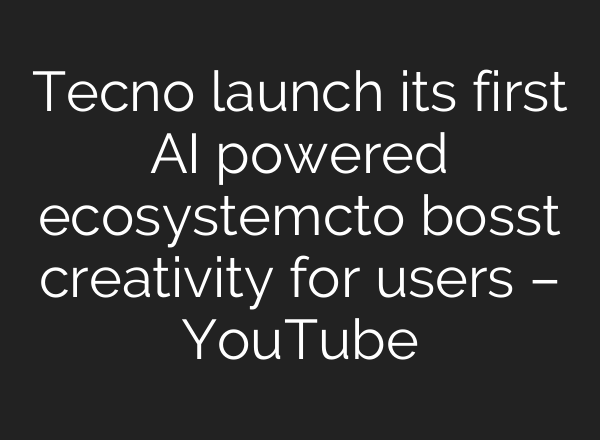 Tecno launch its first <b>AI</b> powered ecosystemcto bosst creativity for users – YouTube