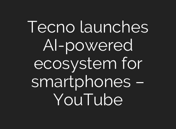 Tecno launches <b>AI</b>-powered ecosystem for smartphones – YouTube