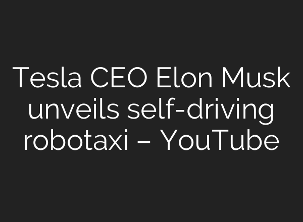 Tesla CEO Elon Musk unveils self-driving robotaxi – YouTube
