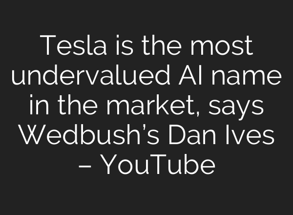 Tesla is the most undervalued <b>AI</b> name in the market, says Wedbush’s Dan Ives – YouTube
