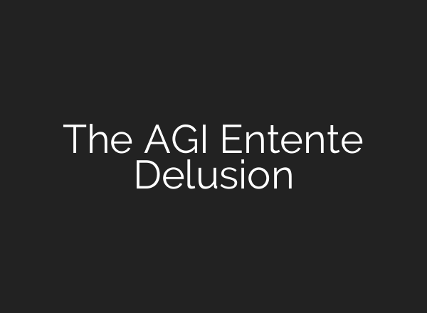 The AGI Entente Delusion