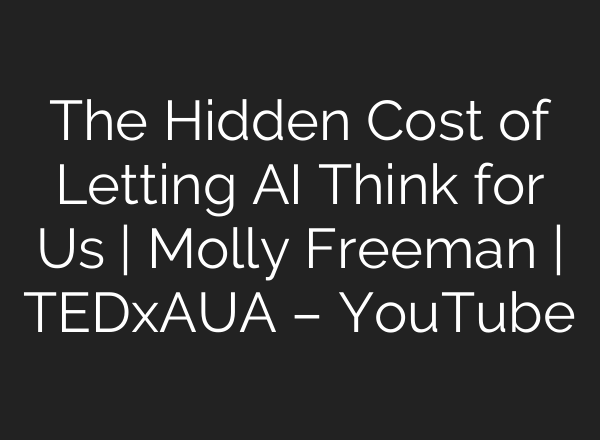 The Hidden Cost of Letting <b>AI</b> Think for Us | Molly Freeman | TEDxAUA – YouTube