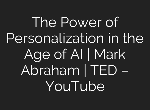 The Power of Personalization in the Age of <b>AI</b> | Mark Abraham | TED – YouTube