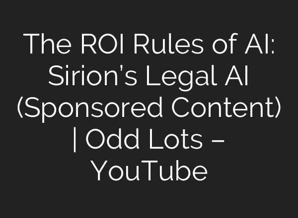 The ROI Rules of <b>AI</b>: Sirion’s Legal <b>AI</b> (Sponsored Content) | Odd Lots – YouTube