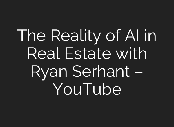 The Reality of <b>AI</b> in Real Estate with Ryan Serhant – YouTube