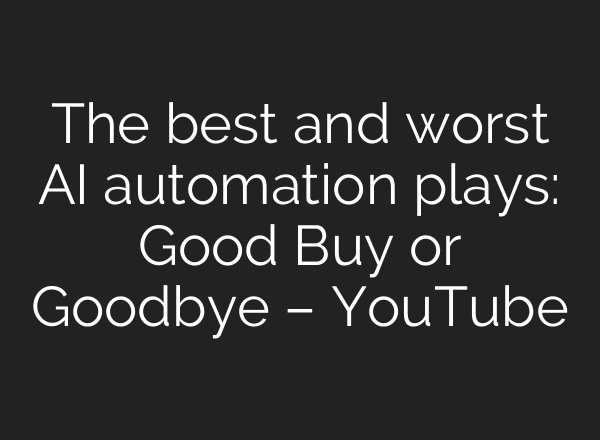 The best and worst <b>AI</b> automation plays: Good Buy or Goodbye – YouTube