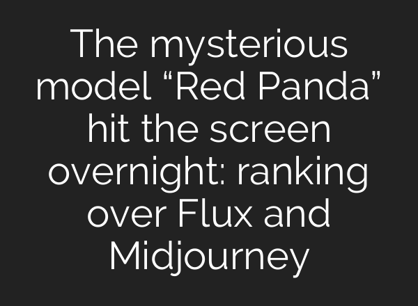 The mysterious model “Red Panda” hit the screen overnight: ranking over Flux and <b>Midjourney</b>