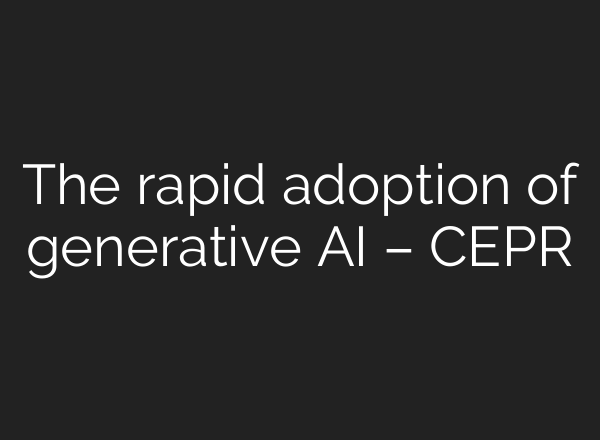 The rapid adoption of generative AI – CEPR