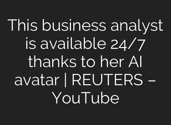 This business analyst is available 24/7 thanks to her <b>AI</b> avatar | REUTERS – YouTube