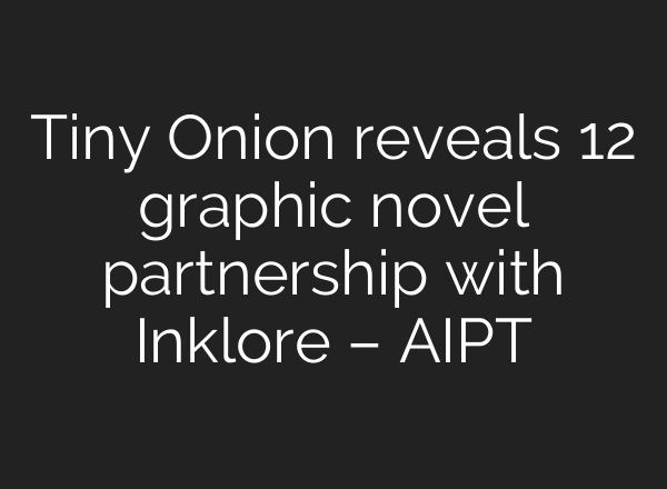 Tiny Onion reveals 12 graphic novel partnership with Inklore – AIPT