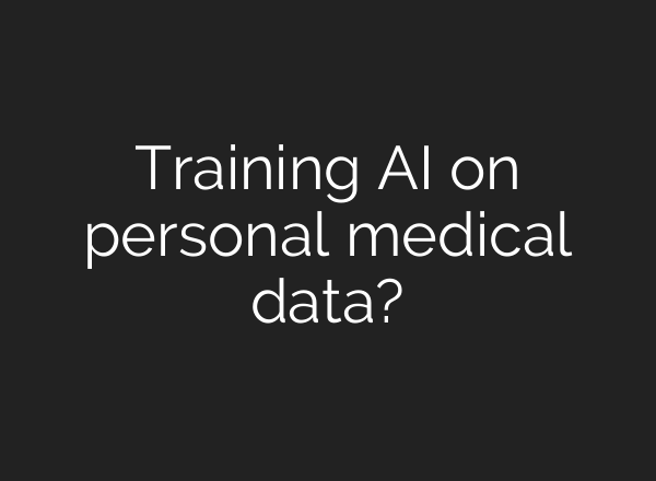 Training AI on personal medical data?
