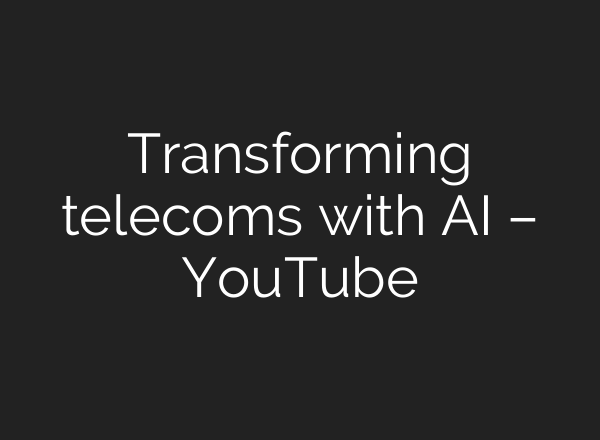 Transforming telecoms with <b>AI</b> – YouTube