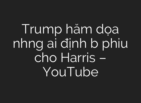 Trump hăm dọa những <b>ai</b> định bỏ phiếu cho Harris – YouTube