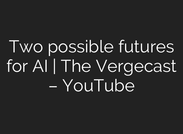Two possible futures for <b>AI</b> | The Vergecast – YouTube