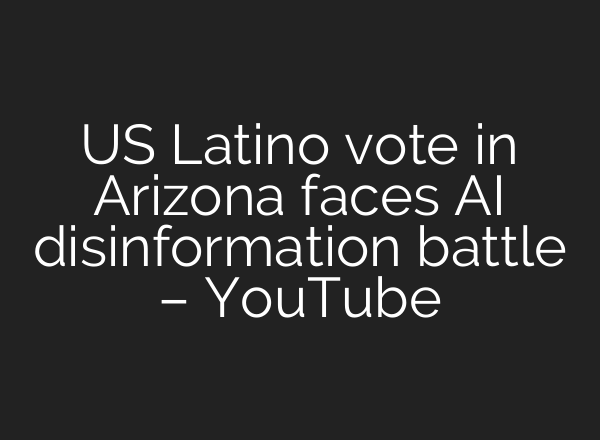 US Latino vote in Arizona faces <b>AI</b> disinformation battle – YouTube