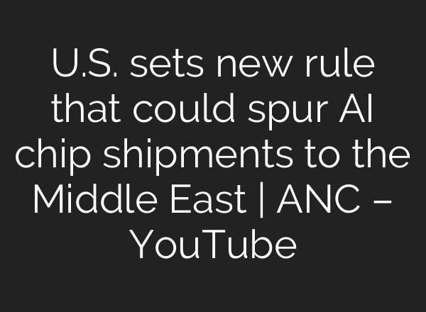 U.S. sets new rule that could spur <b>AI</b> chip shipments to the Middle East | ANC – YouTube