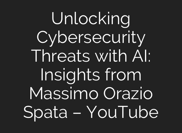 Unlocking Cybersecurity Threats with <b>AI</b>: Insights from Massimo Orazio Spata – YouTube