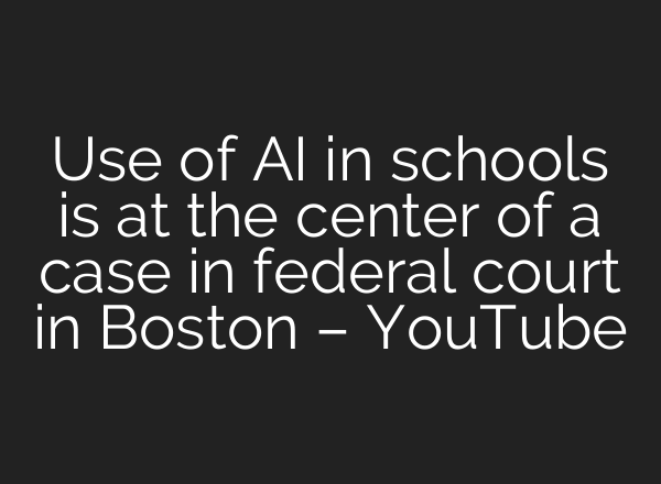 Use of <b>AI</b> in schools is at the center of a case in federal court in Boston – YouTube
