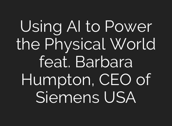 Using <b>AI</b> to Power the Physical World feat. Barbara Humpton, CEO of Siemens USA