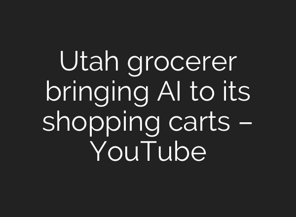Utah grocerer bringing <b>AI</b> to its shopping carts – YouTube