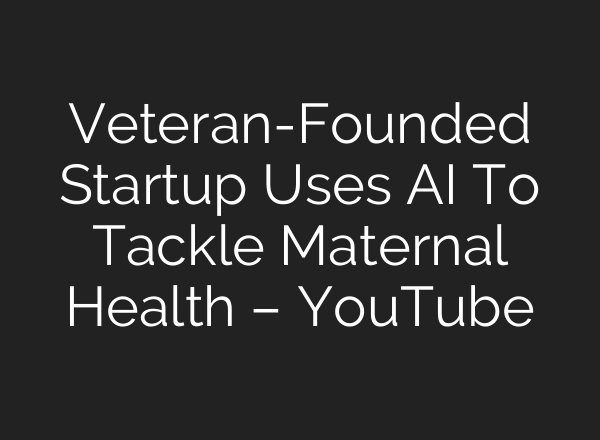 Veteran-Founded Startup Uses <b>AI</b> To Tackle Maternal Health – YouTube